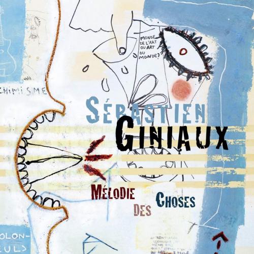 Sébastien Giniaux - Melodie Des Choses - 2012